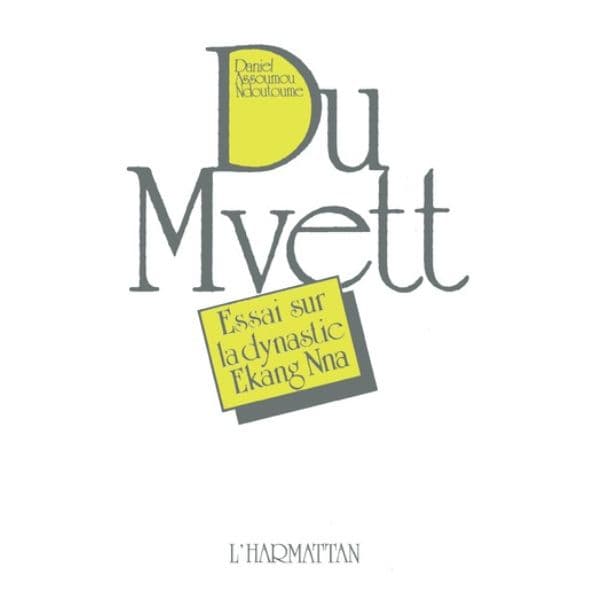 Du Mvett (Essai Sur La Dynastie Ekang Nna)
